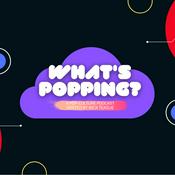 Podcast What's Popping?