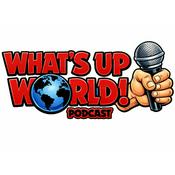 Podcast What’s up World!!