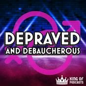 Podcast Depraved and Debaucherous