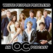 Podcast White People Problems: An O.C. Podcast