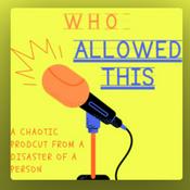 Podcast Who Allowed this