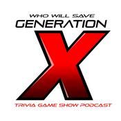 Podcast Who Will Save Generation X? Trivia Game Show