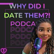 Podcast Why Did I Date Them?!