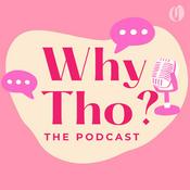 Podcast Why Tho? The Podcast