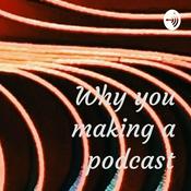 Podcast Why you making a podcast