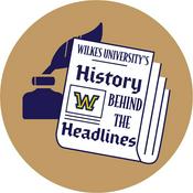 Podcast Wilkes University's History Behind the Headlines