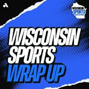 Podcast Wisconsin Sports Wrap Up