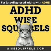Podcast ADHD Wise Squirrels for late-diagnosed adults with ADHD.