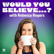 Podcast Would You Believe…? with Rebecca Rogers