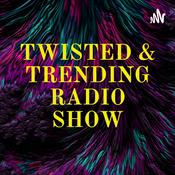 Podcast TWISTED & TRENDING RADIO SHOW