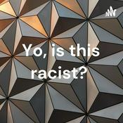Podcast Yo, is this racist?