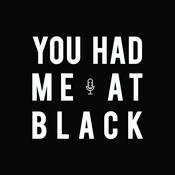 Podcast You Had Me at Black