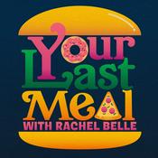 Podcast Your Last Meal with Rachel Belle