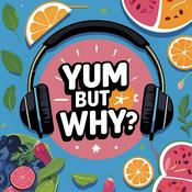 Podcast Yum But Why?