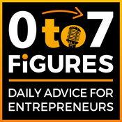 Podcast Zero to Seven Figures Entrepreneur Podcast - Entrepreneur Tips & Entrepreneur Tactics