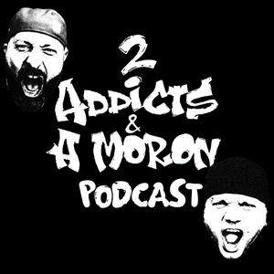 2 Addicts & A Moron