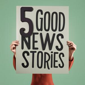 5 Good News Stories - five good things in the news