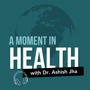 A Moment in Health with Dr. Ashish Jha