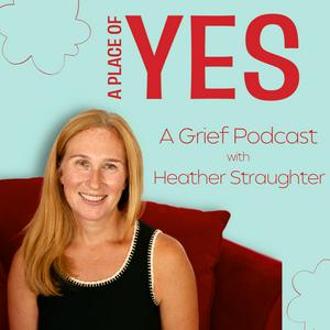 A Place of Yes | A Grief Podcast