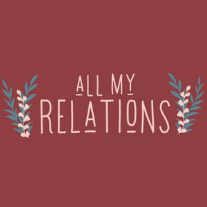 Listen to All My Relations Podcast in the App
