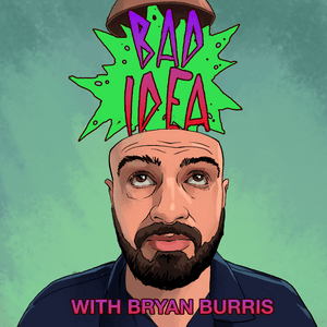 Bad Idea With Bryan Burris
