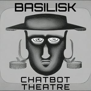 Basilisk Chatbot Theatre