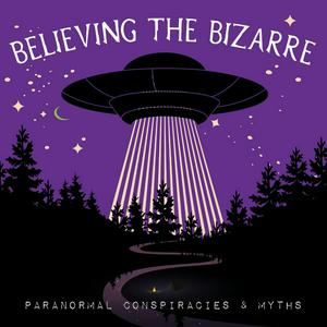 Believing the Bizarre: Paranormal Conspiracies & Myths