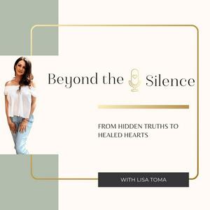 Listen to Beyond The Silence Podcast With Lisa Toma in the App