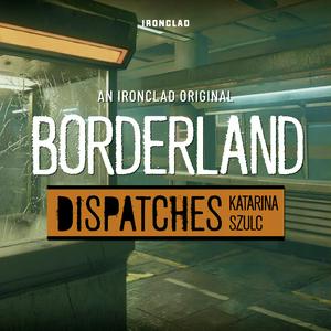 Borderland: Dispatches with Katarina Szulc