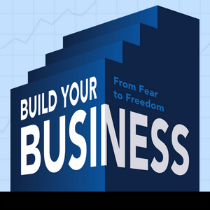 Build Your Business: From Fear to Freedom