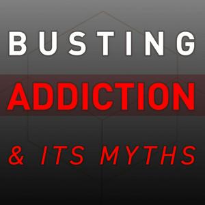Busting Addiction and Its Myths
