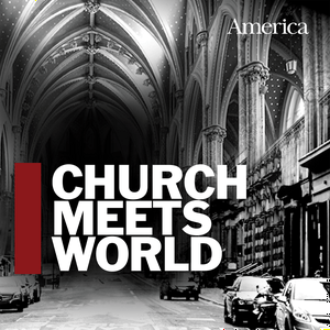Church Meets World: The America Magazine Podcast