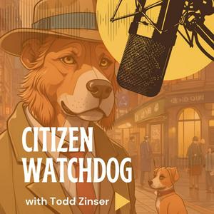 Citizen Watchdog with Todd Zinser