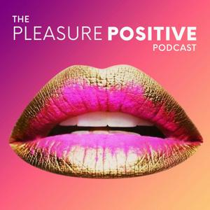 The Pleasure Positive Podcast