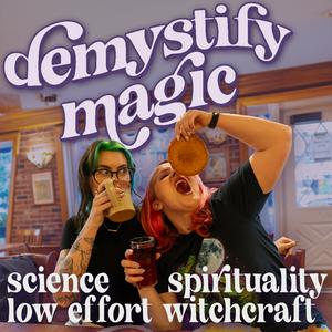 Demystify Magic | Science + Spirituality + Low Effort Witchcraft