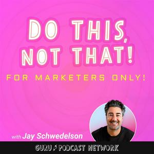 Do This, NOT That: Marketing Tips with Jay Schwedelson