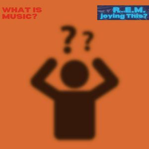 What Is Music?: A Music Podcast About R.E.M.