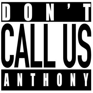 Don't Call Us Anthony
