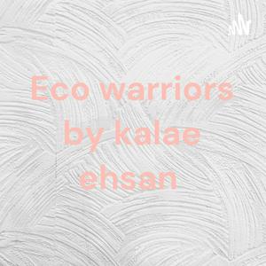 Eco warriors by kalae ehsan
