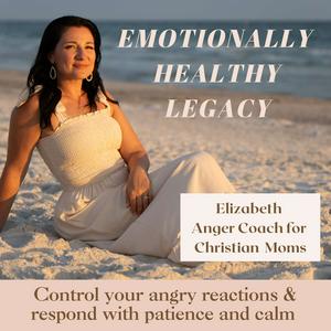 Emotionally Healthy Legacy- Anger management for Christian moms, mom rage, angry mom, christian parenting, patient mom, calm mom, Christian motherhood, Christian motherhood mindset, parenting triggers, mom guilt, controlling anger