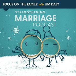 Focus on the Family Strengthening Marriage Podcast