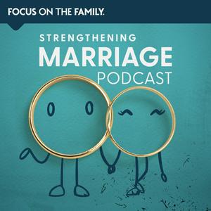 Focus on the Family Strengthening Marriage Podcast