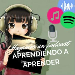 Hagamos un podcast: aprendiendo a aprender
