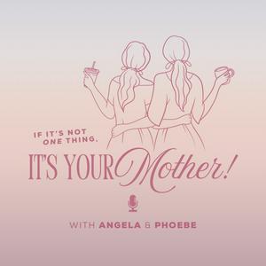 If It’s Not One Thing, It’s Your Mother