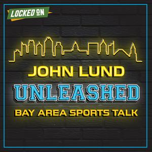 John Lund Unleashed - Bay Area Sports Talk