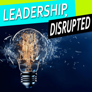 Leadership, Disrupted