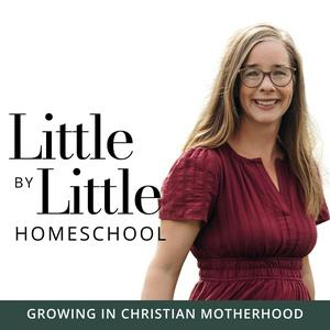 Little by Little Homeschool - Christian Homeschool, Homeschooling, Motherhood, Homemaking, Education, Family