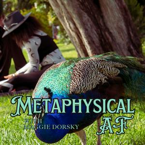 Metaphysical AF with Maggie Dorsky