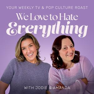 We Love to Hate Everything: Your Weekly Pop Culture Roast