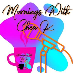 Mornings With Chea K